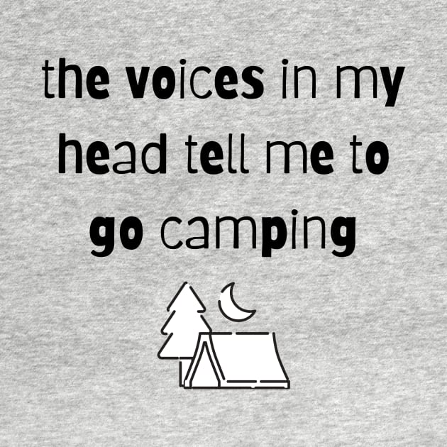 The Voices in my Head Tell Me To Go Camping by Not Your Average Store